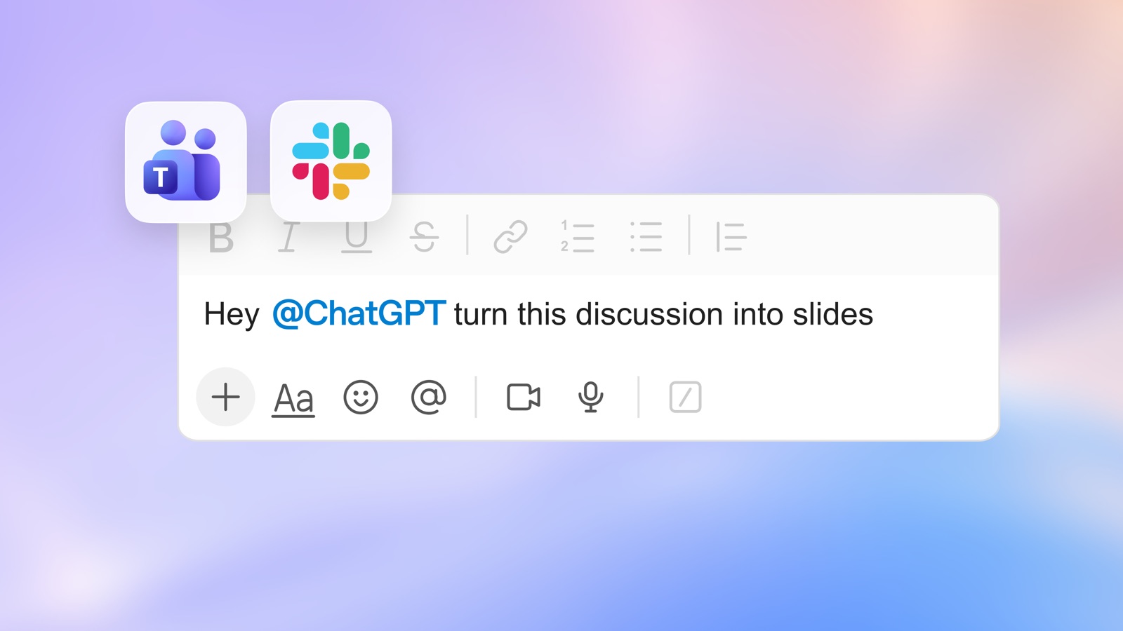 Microsoft Teams and Slack icons above a message box that reads Hey @ChatGPT turn this discussion into slides.