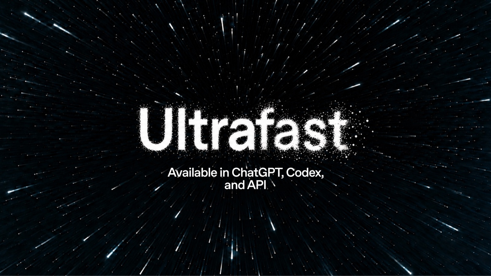 The word Ultrafast over a starfield streaking past, with the line Available in ChatGPT, Codex, and API.